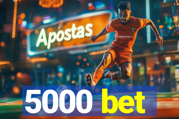 5000 bet